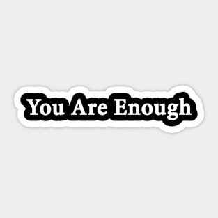 You Are Enough Sticker